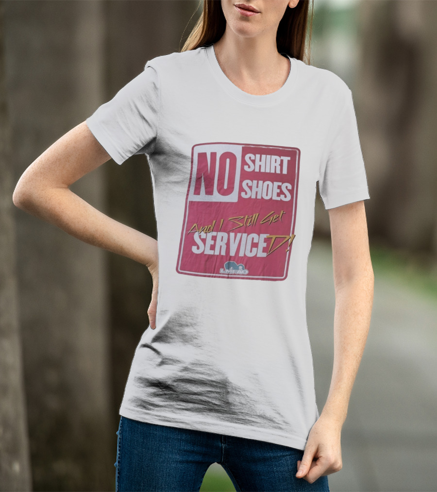 LMFAO No Shoes And I Still Get Serviced T-Shirt