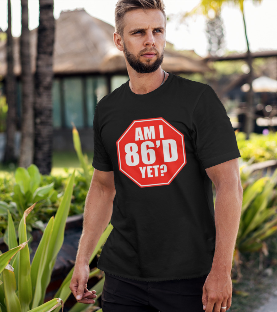 Am I 86'd Yet Stop Sign Restaurant Slang T-Shirt