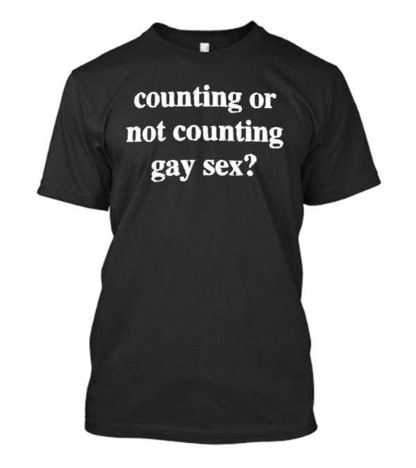Counting Or Not Counting Gay Sex Question T-Shirt