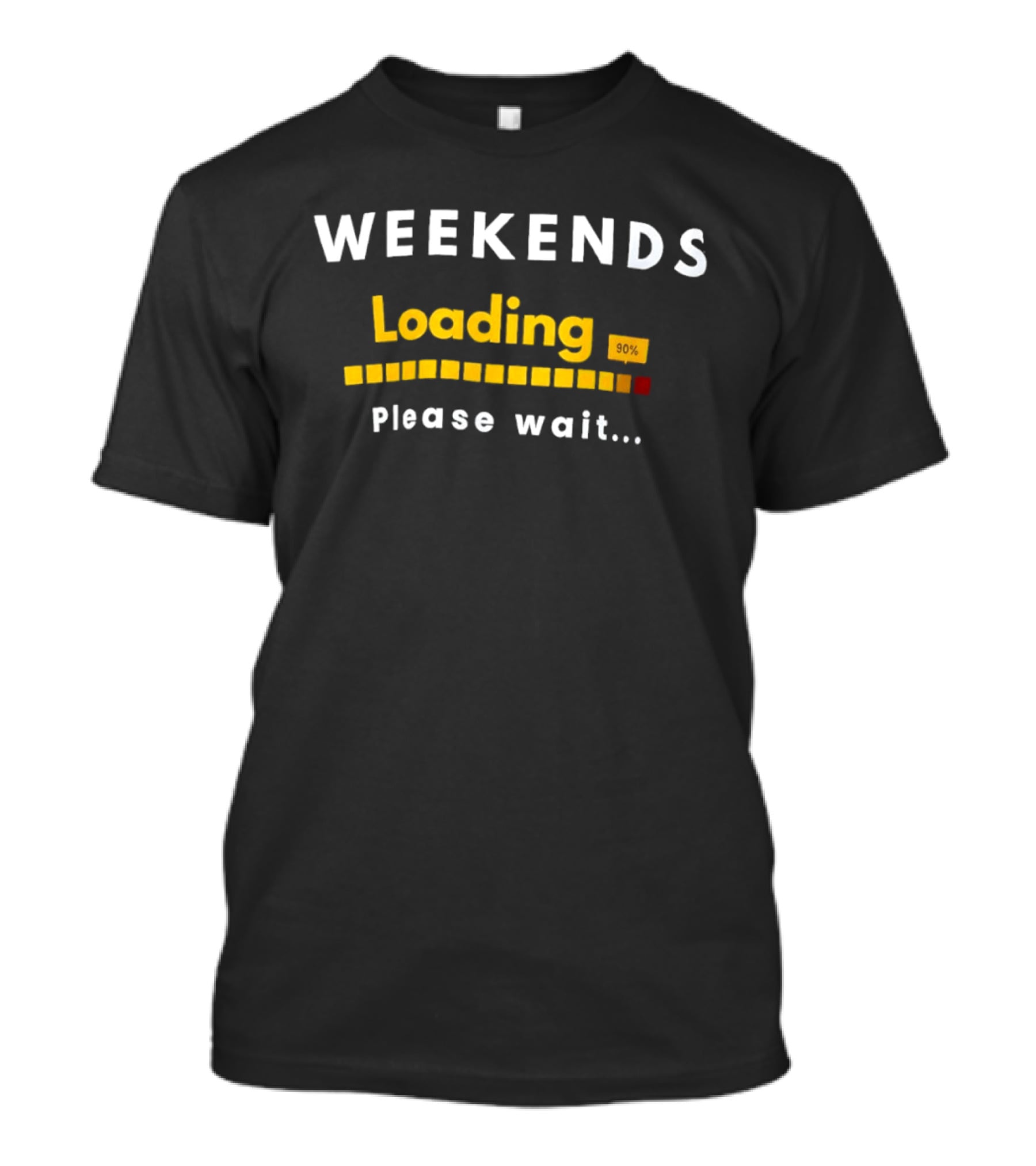 Weekends Loading 90 Percent Please Wait Funny Countdown Progress Bar T-Shirt