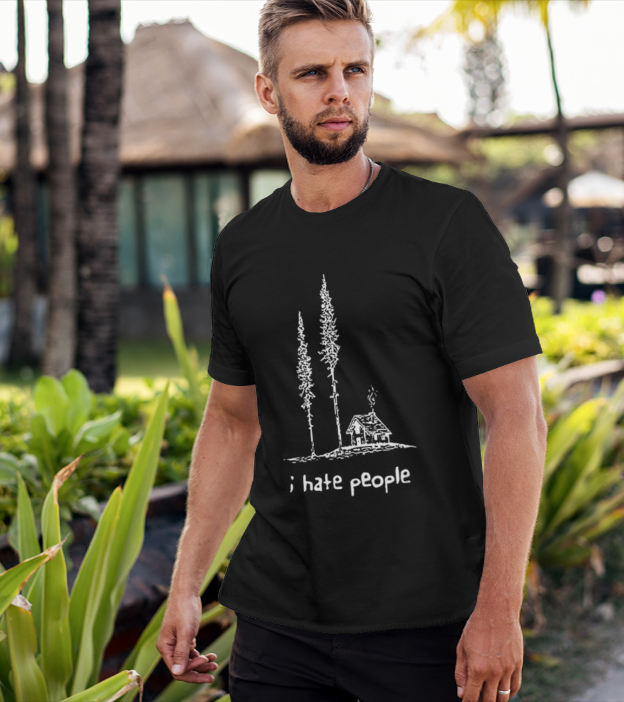 I Hate People Cabin In The Woods With Tall Trees T-Shirt