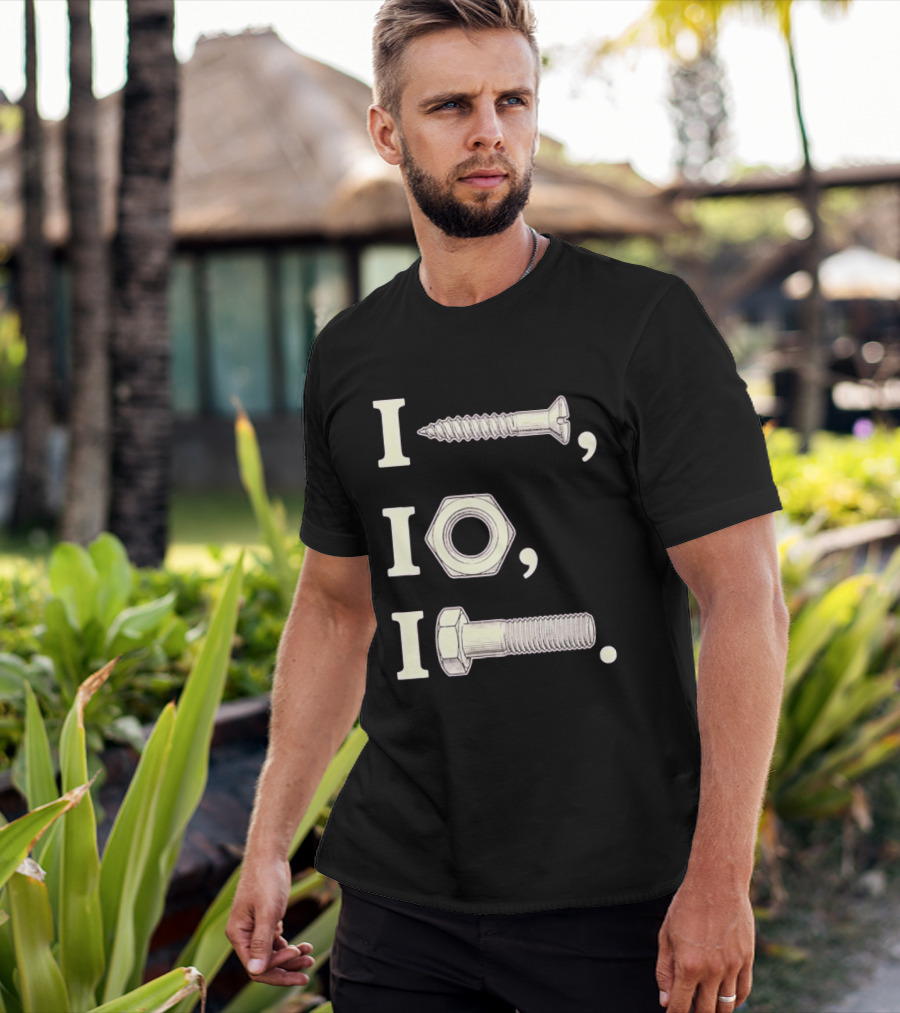 I Nut I Screw I Bolt Visual Engineering Humor Mechanics T-Shirt