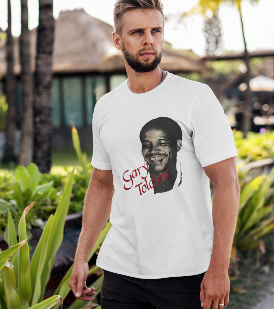 Gary Sobers Gary Told Me Smiling T-Shirt