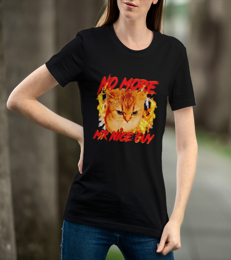 No More Mr Nice Guy Cat Surrounded By Flames T-Shirt