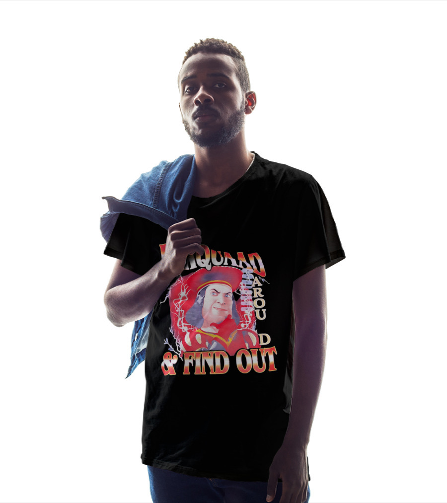 Farquaad Around And Find Out T-Shirt