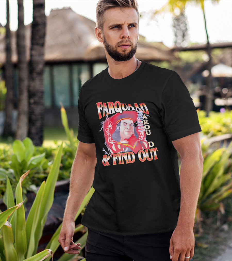Farquaad Around And Find Out T-Shirt