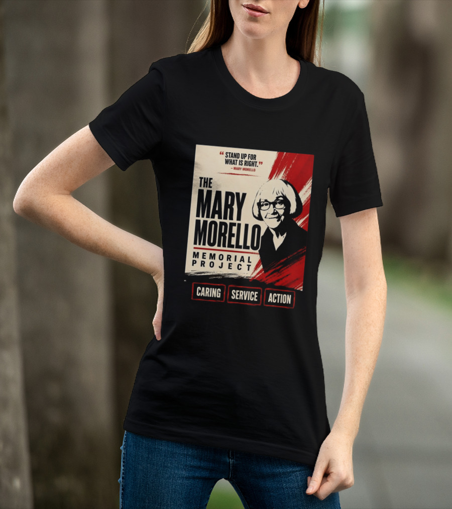 The Mary Morello Memorial Project Stand Up For What Is Right Caring Service Action T-Shirt