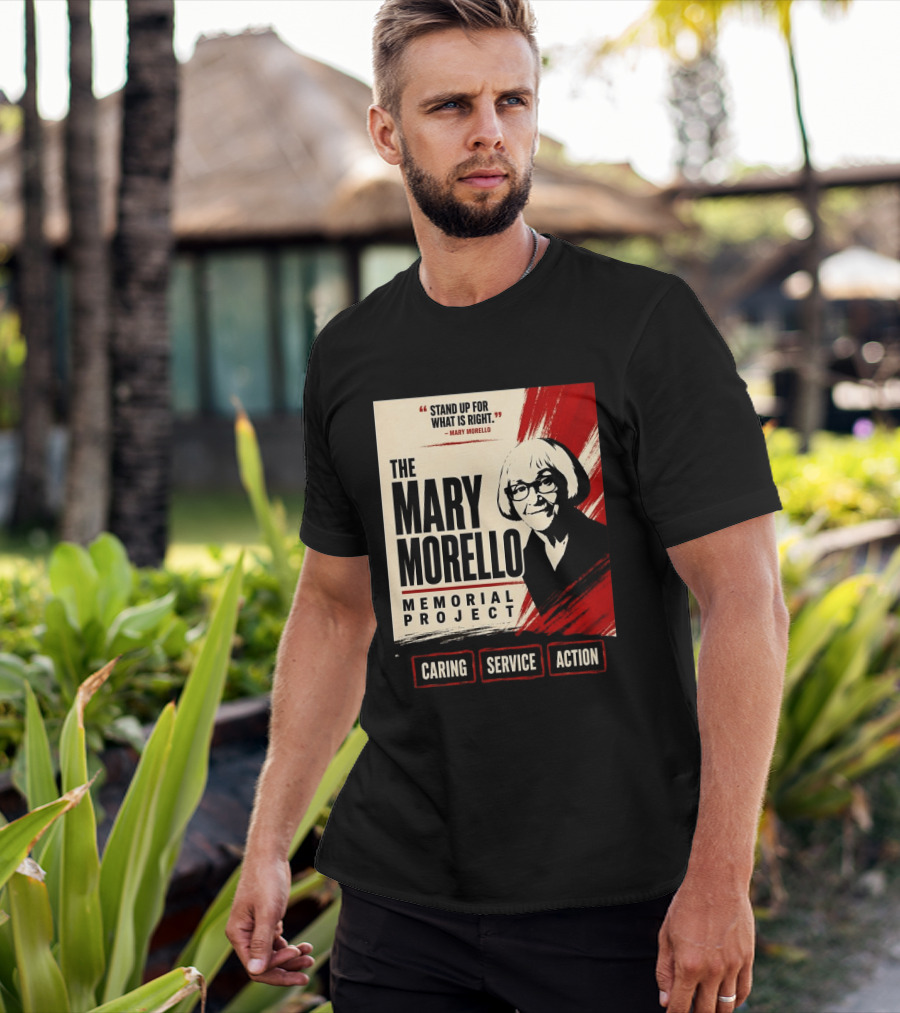 The Mary Morello Memorial Project Stand Up For What Is Right Caring Service Action T-Shirt