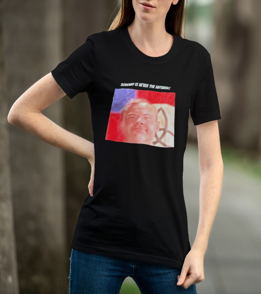 Sodomy Is Never The Answer Meme Face With Flag T-Shirt