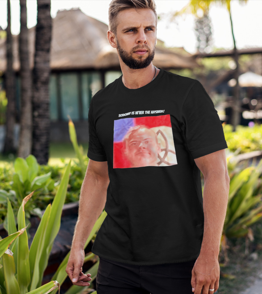 Sodomy Is Never The Answer Meme Face With Flag T-Shirt