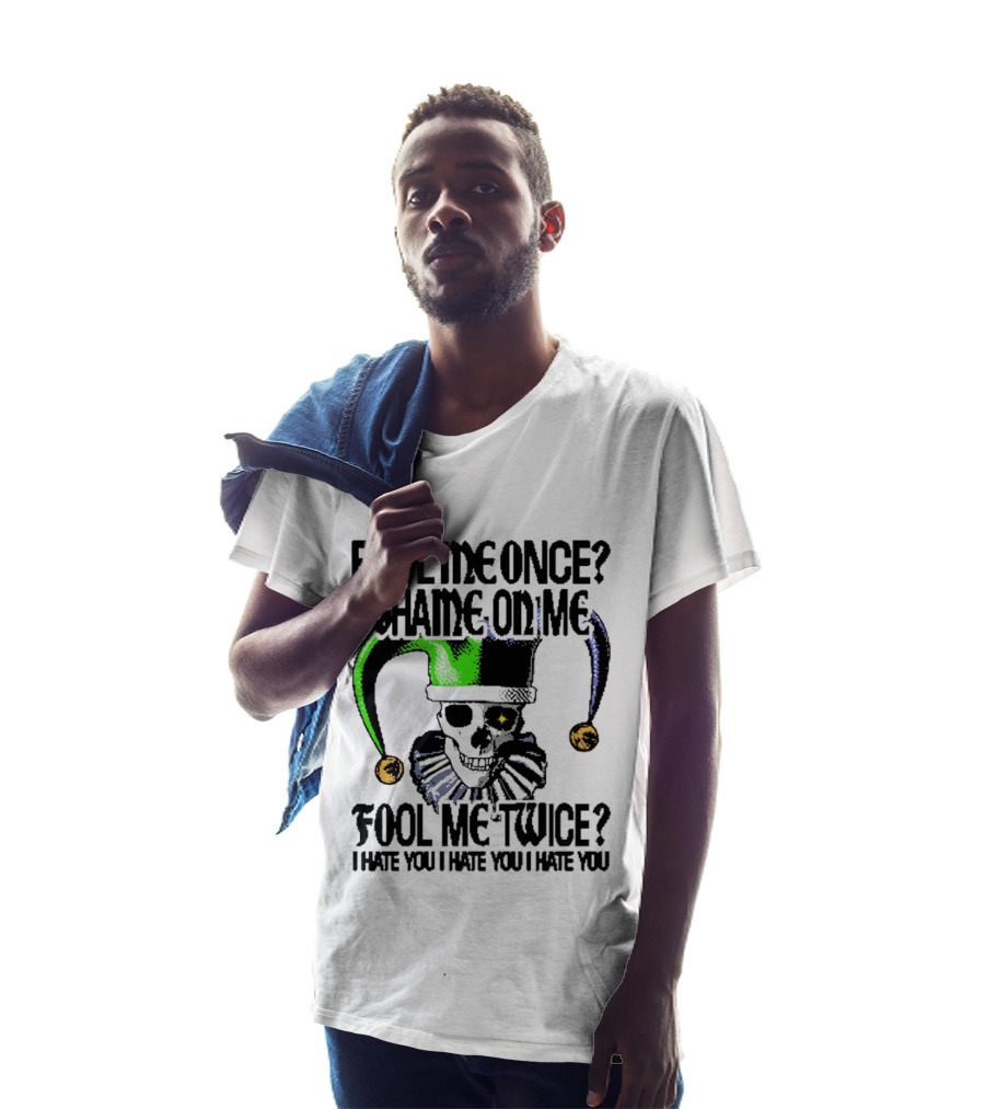 Fool Me Once Shame On Me Jester Skull Fool Me Twice I Hate You T-Shirt