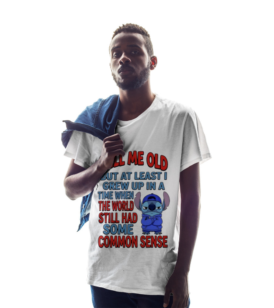 Call Me Old But At Least I Grew Up In A Time When The World Still Had Some Common Sense Stitch T-Shirt