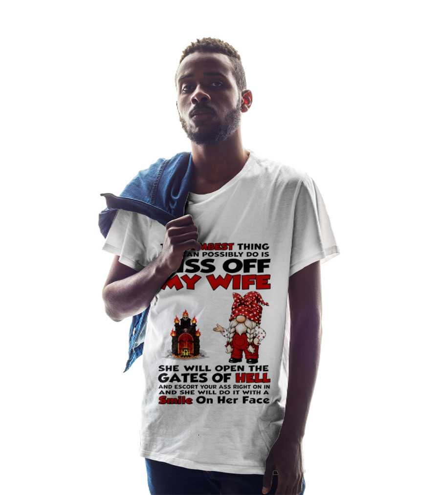 The Dumbest Thing You Can Possibly Do Is Piss Off My Wife Gnome Gates Of Hell Funny Husband T-Shirt