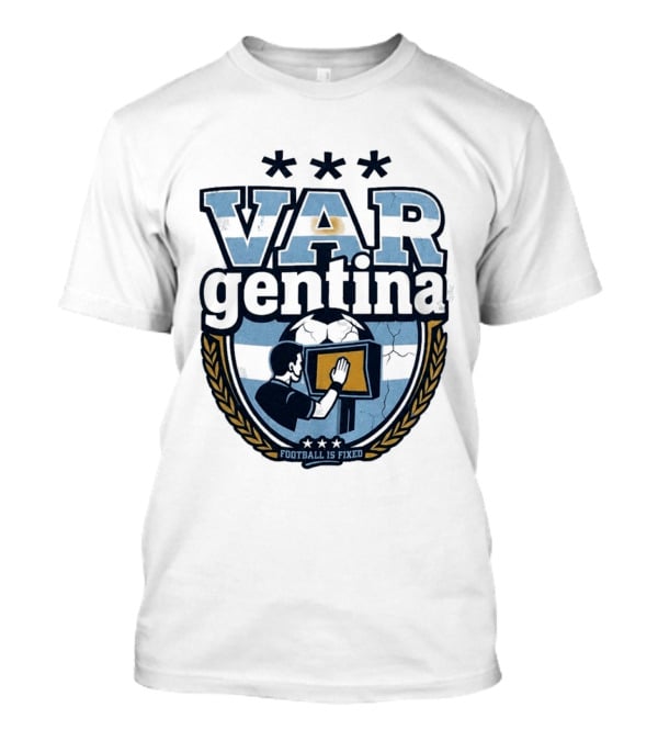 Argentina VARgentina Football Is Fixed Controversy T-Shirt
