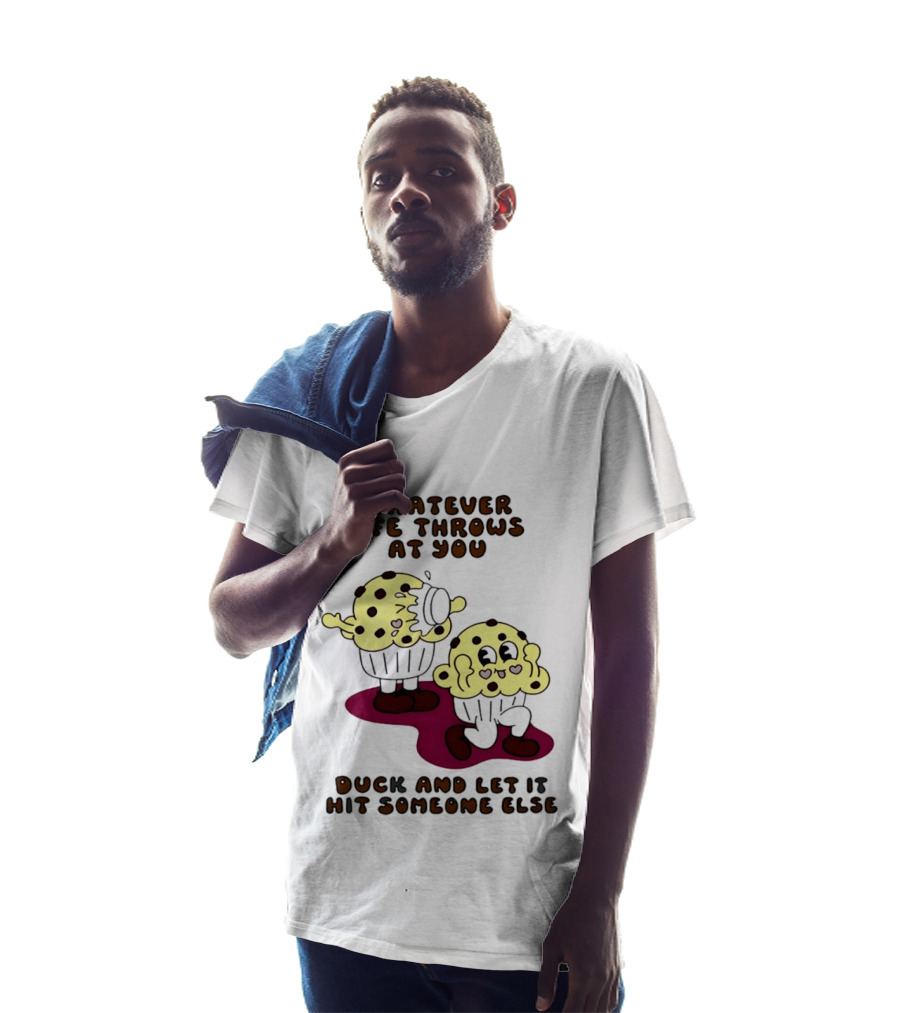 Whatever Life Throws At You Duck And Let It Hit Someone Else Cupcake Humor T-Shirt