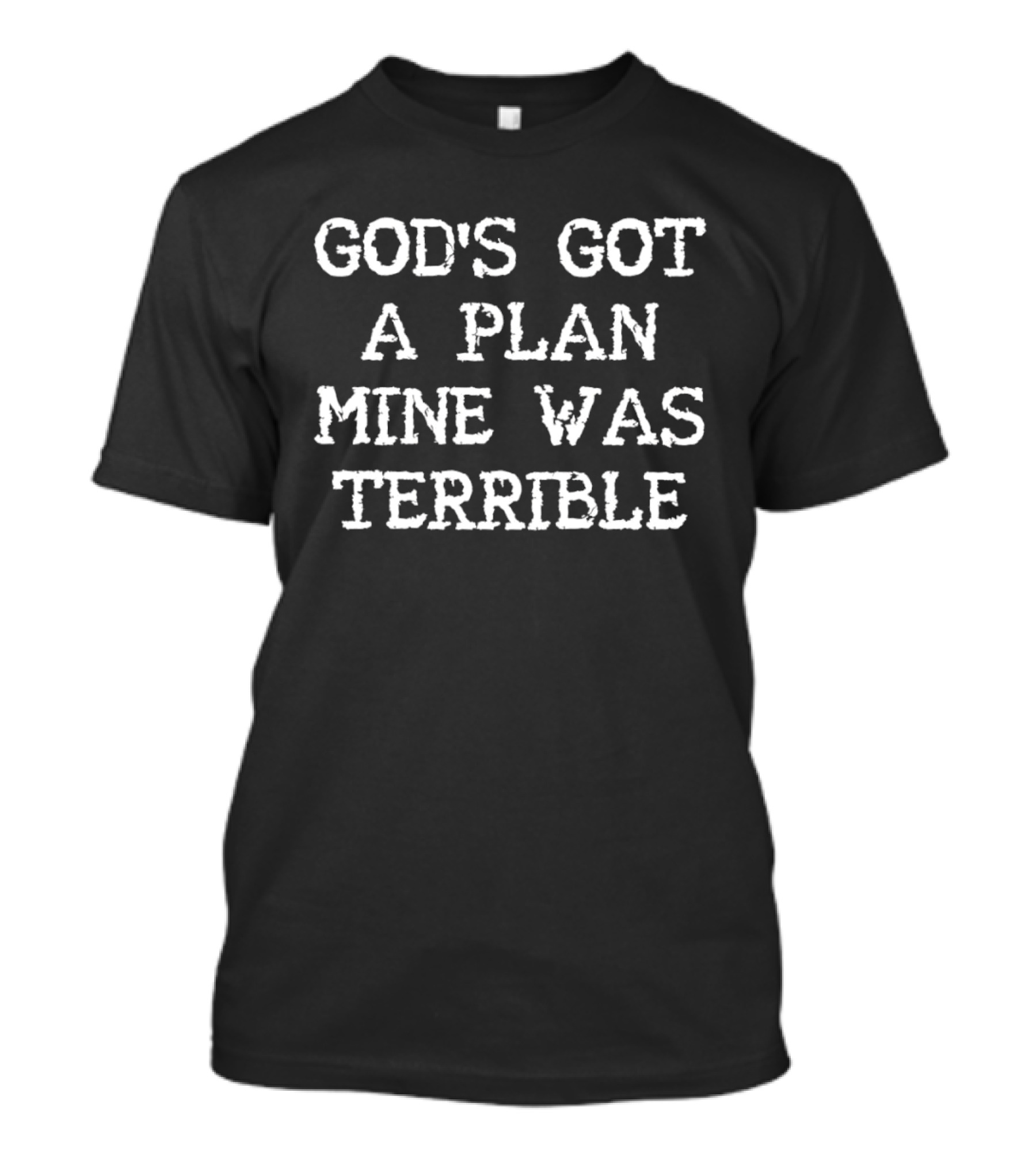 God's Got A Plan Mine Was Terrible Christian Humor T-Shirt