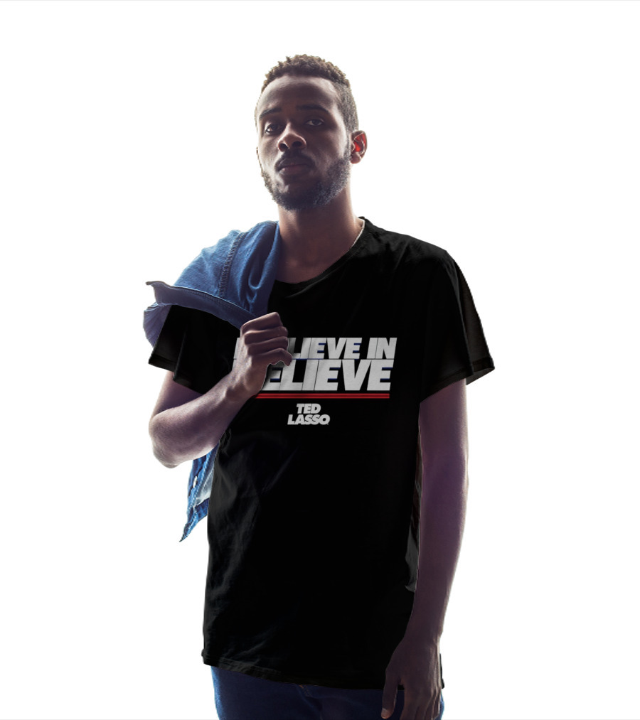 I Believe In Believe Ted Lasso Motivational T-Shirt