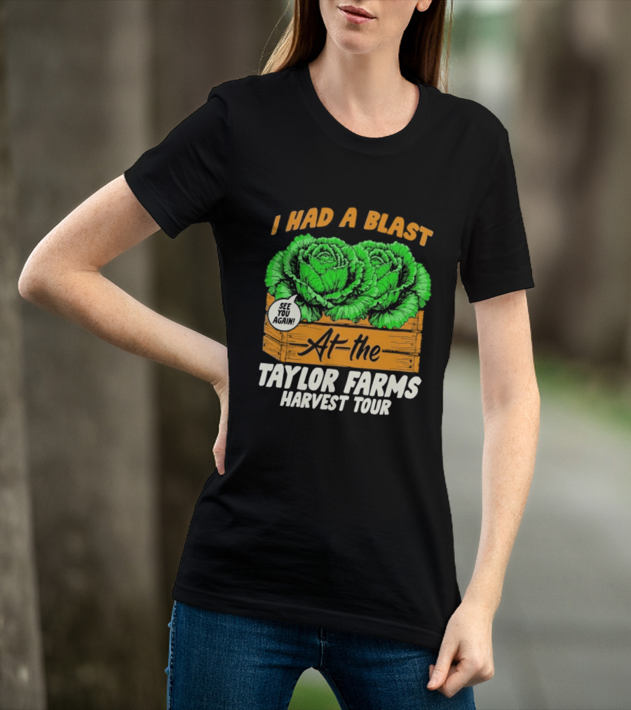 I Had A Blast At The Taylor Farms Harvest Tour See You Again T-Shirt