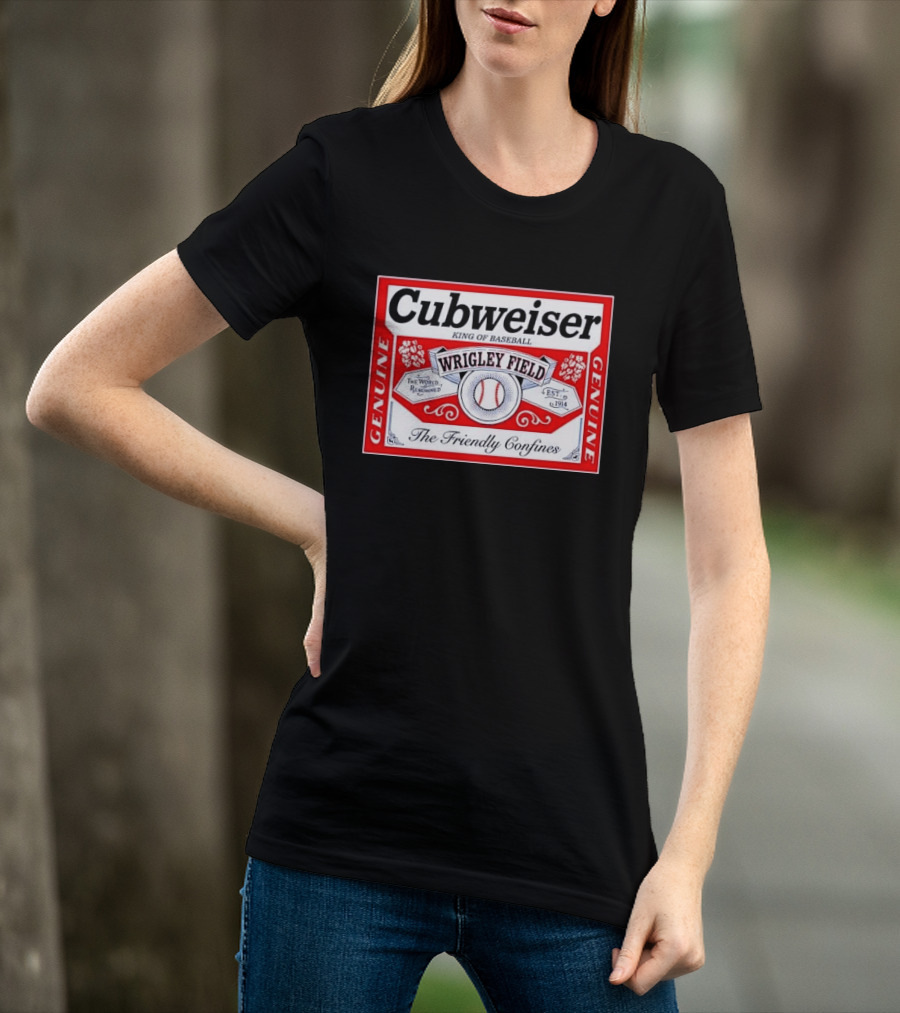 Cubweiser King Of Baseball Wrigley Field Est 1914 The Friendly Confines Genuine T-Shirt