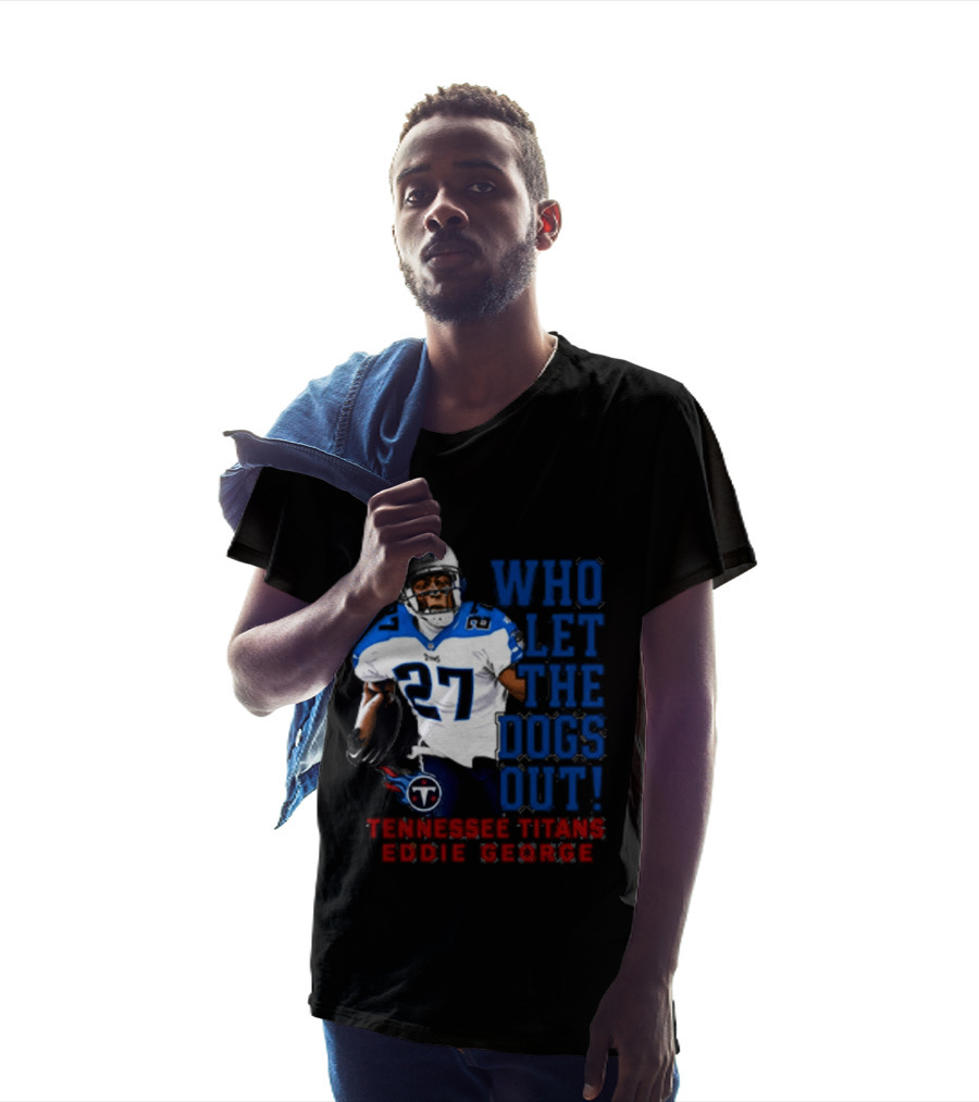 Who Let The Dogs Out Tennessee Titans Eddie George 27 T-Shirt
