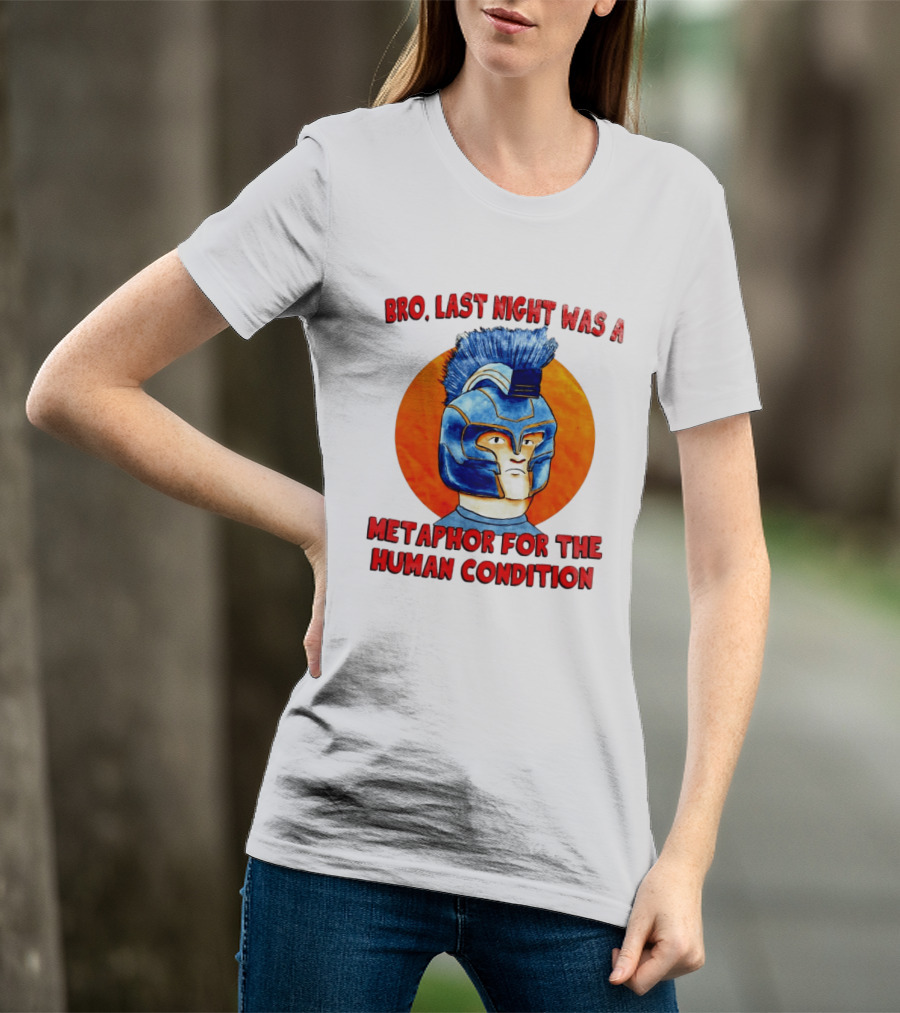 Bro Last Night Was A Metaphor For The Human Condition Gladiator Helmet T-Shirt