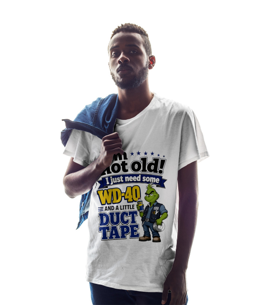 I'm Not Old I Just Need Some WD 40 And A Little Duct Tape Grinch T-Shirt