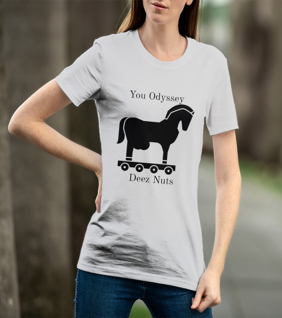 You Odyssey Deez Nuts Trojan Horse Joke T-Shirt