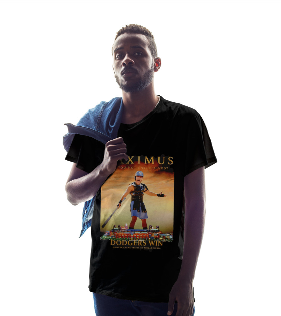 Maximus Are You Not Entertained Dodgers Win Dodgers Take Series In Philadelphia T-Shirt