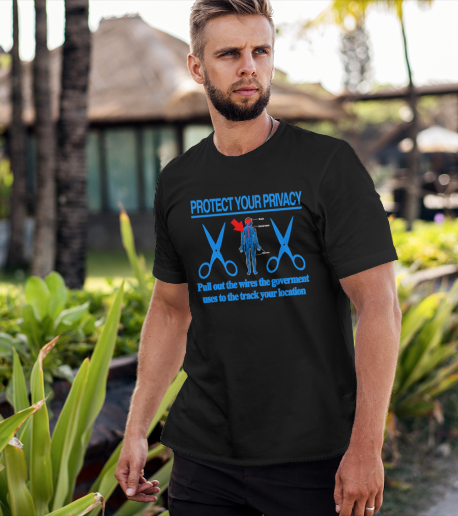 Protect Your Privacy Nervous System Pull Out The Wires Government Location Tracking T-Shirt