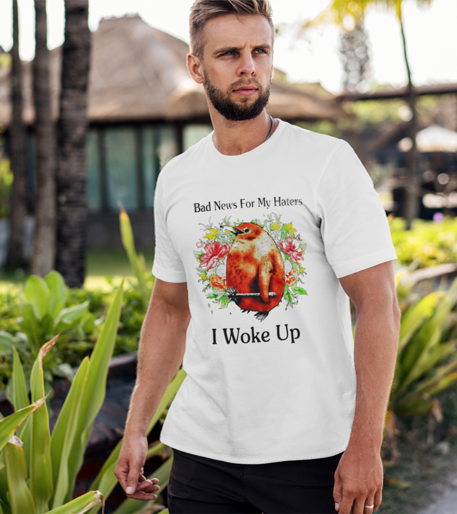 Bad News For My Haters Penguin With Mace I Woke Up Flowers T-Shirt