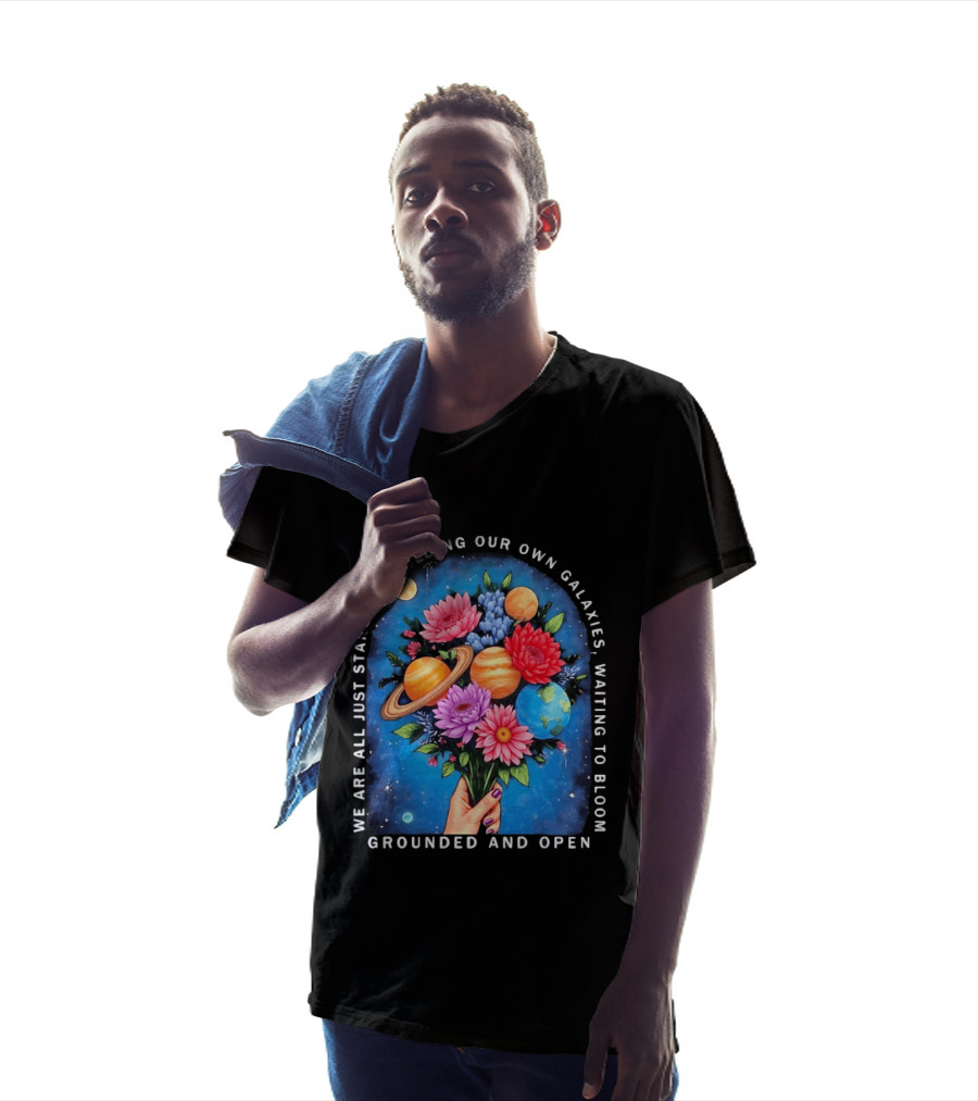 We Are All Just Stardust Holding Our Own Galaxies Waiting To Bloom Grounded And Open Floral Planet Bouquet T-Shirt