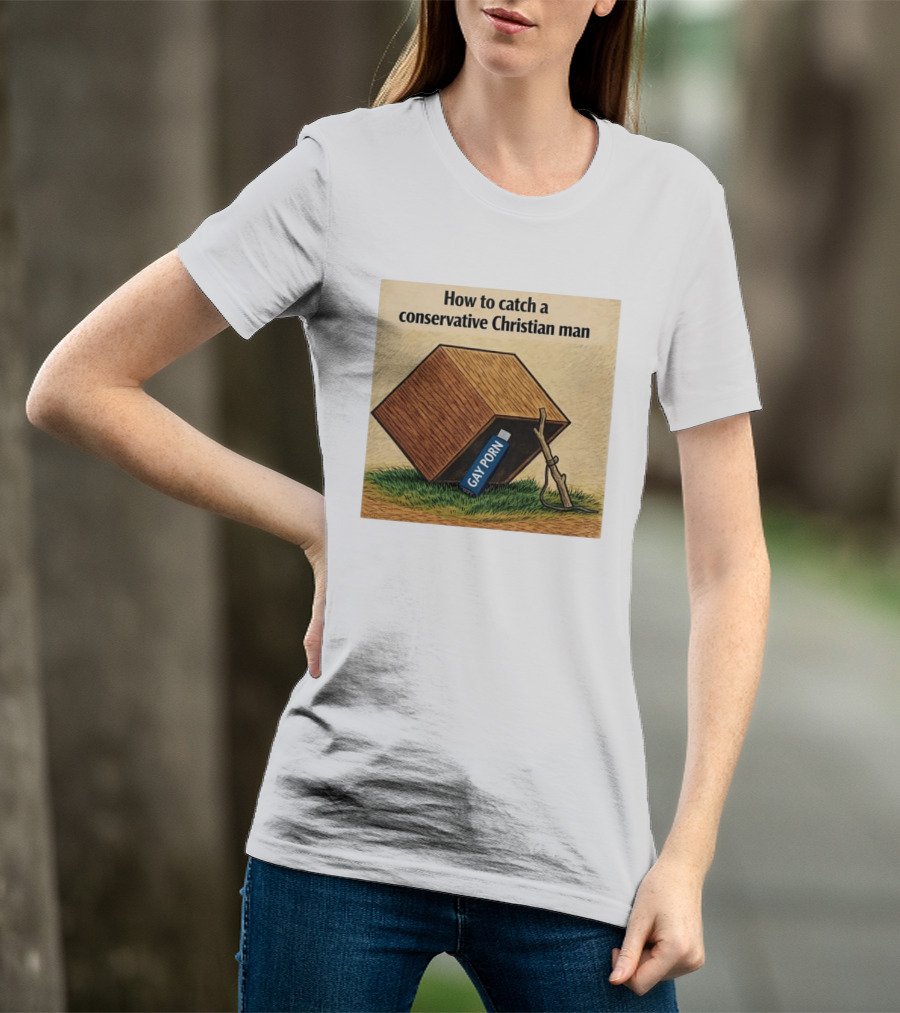 How To Catch A Conservative Christian Man Gay Porn Meme T-Shirt
