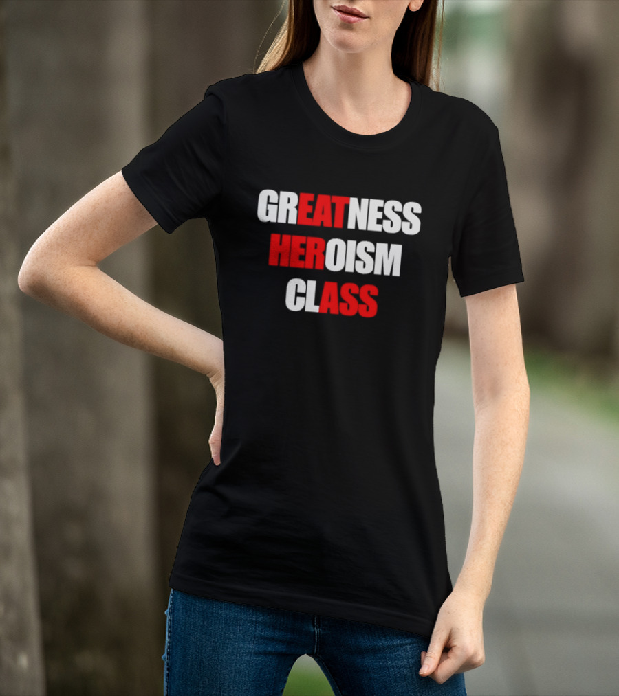 Greatness Heroism Class T-Shirt