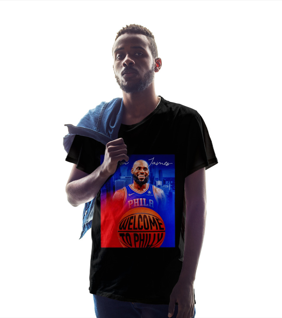 LeBron James Welcome To Philly Philadelphia 76ers Basketball T-Shirt