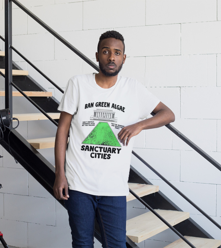 Ban Green Algae Sanctuary Cities Reflecting Pools Political Satire Environmental Message T-Shirt