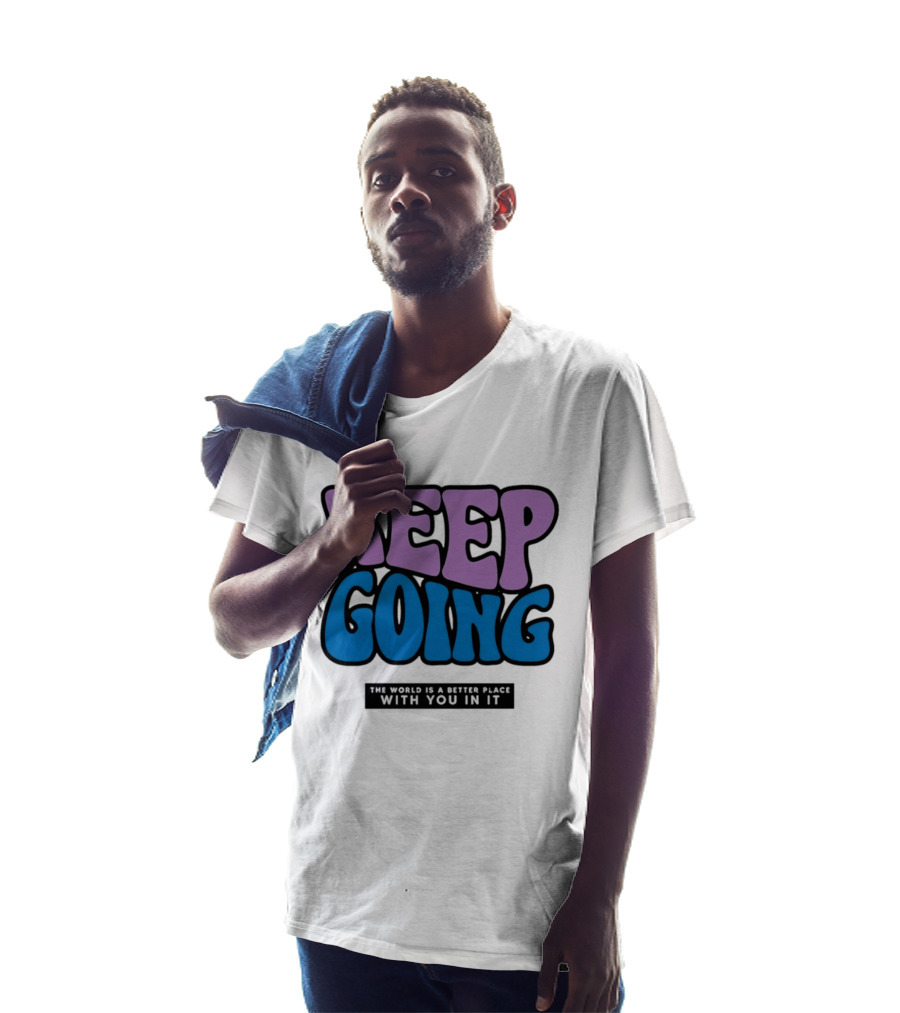 Keep Going The World Is A Better Place With You In It T-Shirt