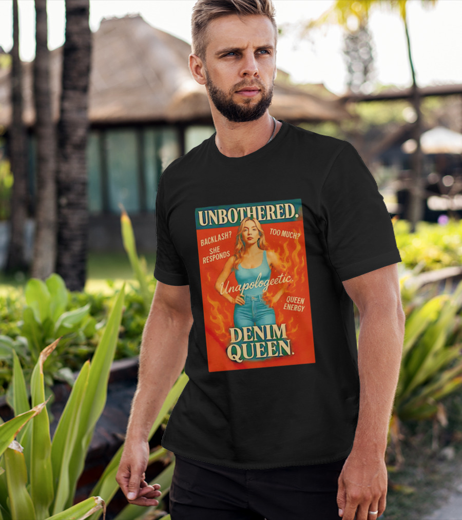 Unbothered Unapologetic Denim Queen Backlash She Responds Queen Energy T-Shirt