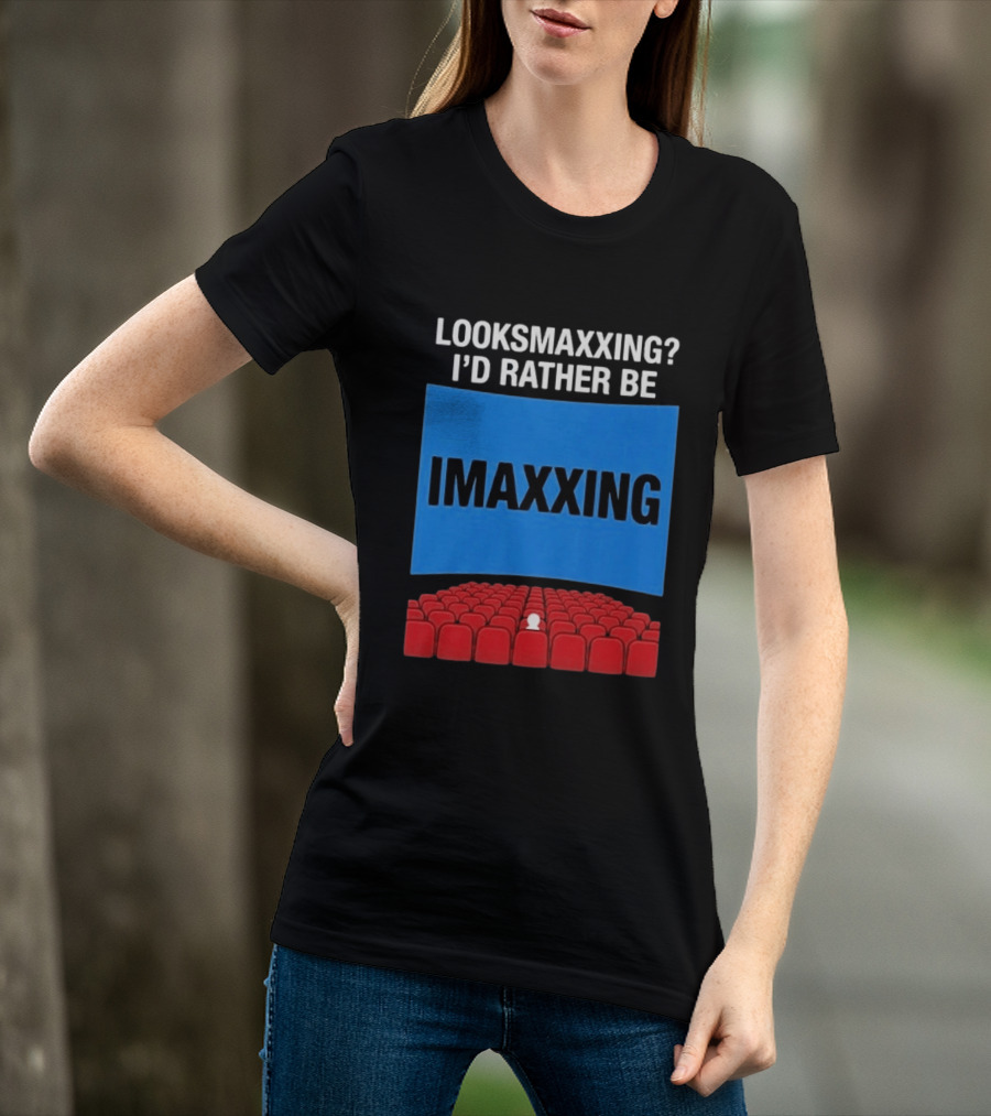 Looksmaxxing I'd Rather Be Imaxxing In Cinema Seats T-Shirt