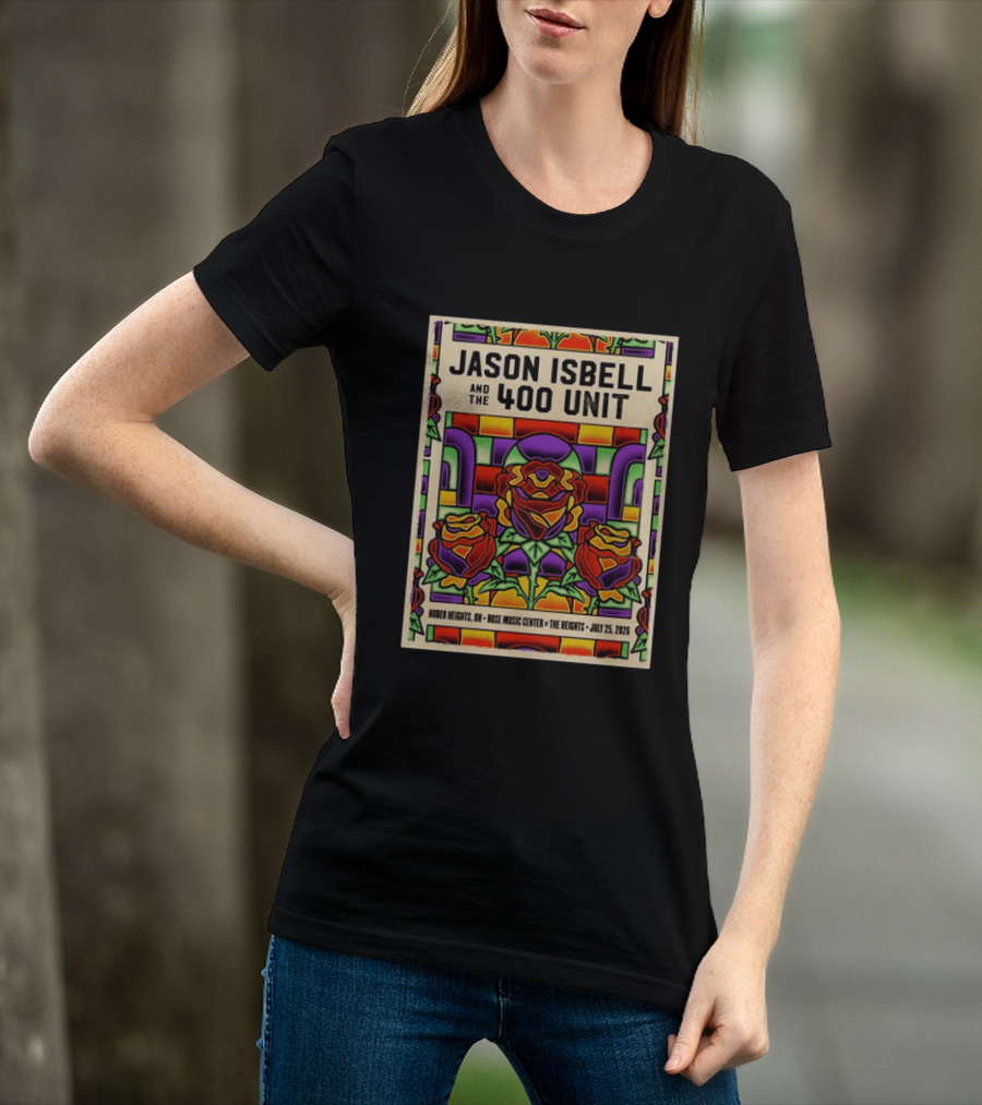 Jason Isbell And The 400 Unit Event Rose Music Center The Heights Huber Heights OH July 25 2026 Roses Stained Glass T-Shirt