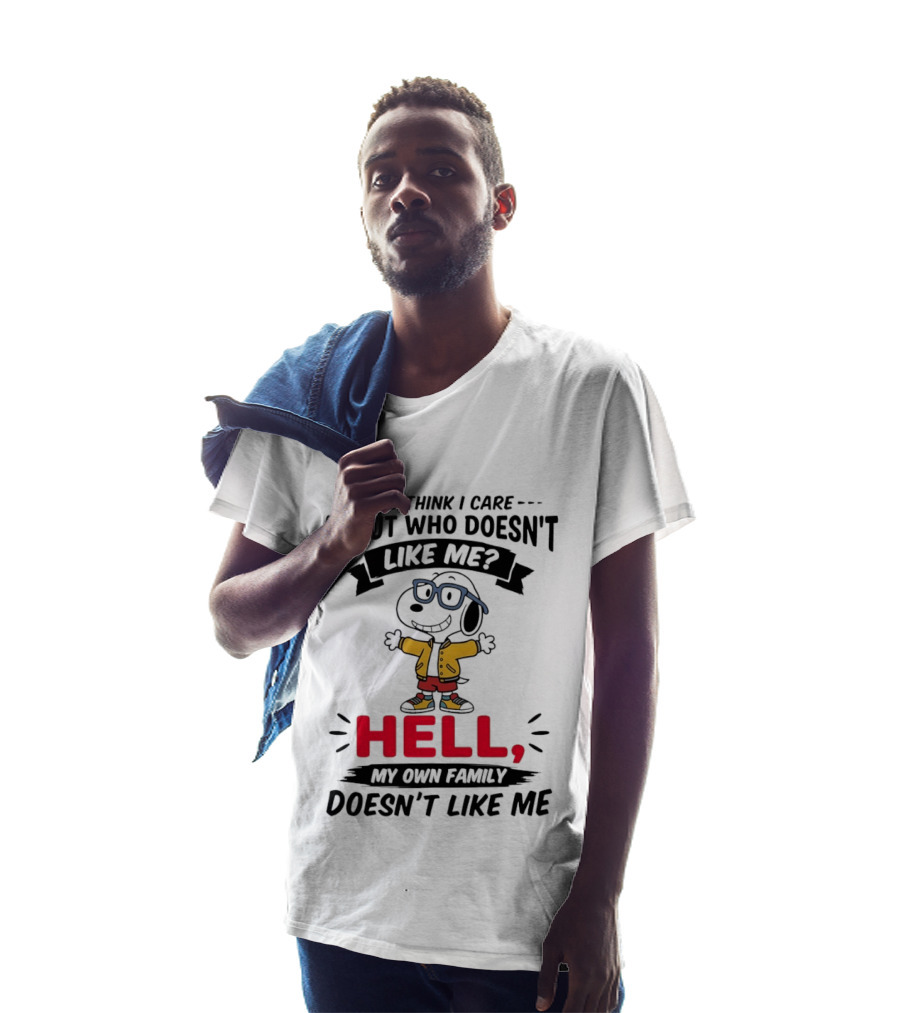 You Think I Care About Who Doesn't Like Me Hell My Own Family Doesn't Like Me Cartoon T-Shirt