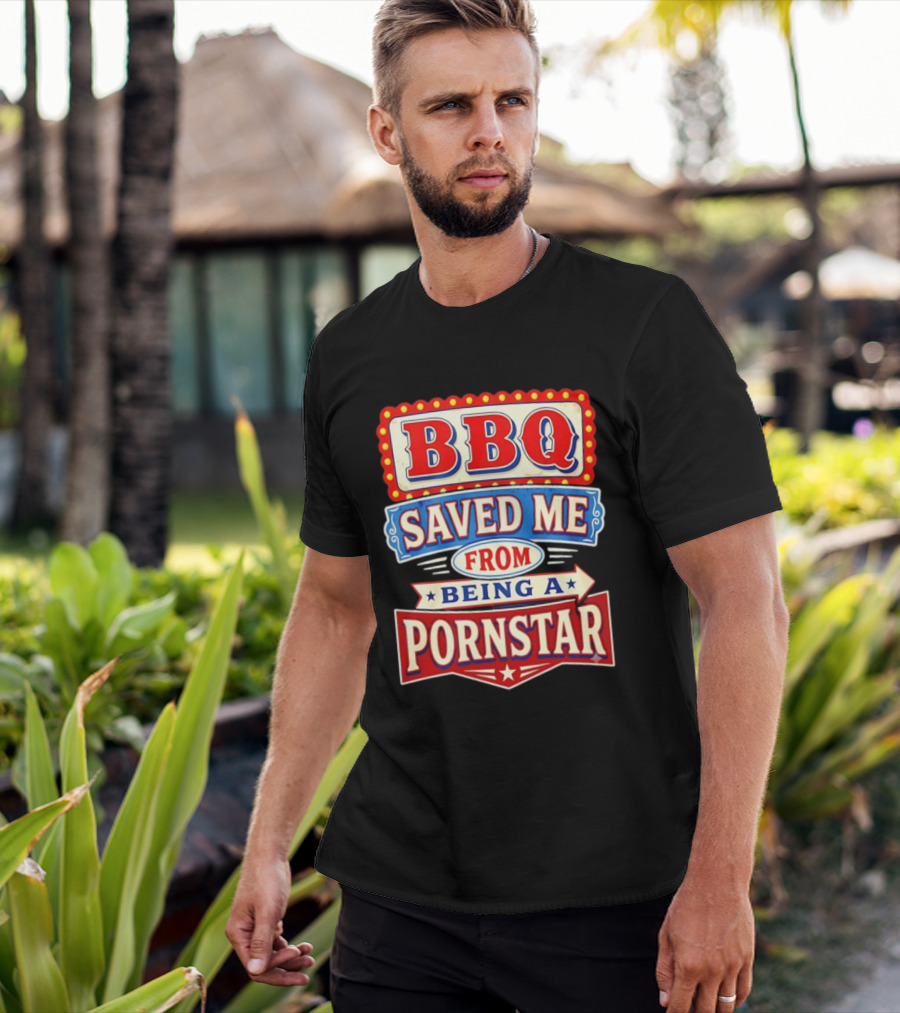 BBQ Saved Me From Being A Pornstar Funny Sign Decor T-Shirt
