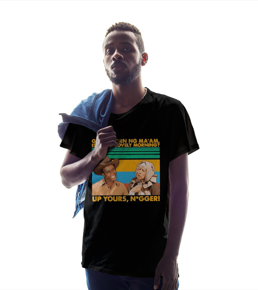 Blazing Saddles 1974 Good Morning Ma’am Isn’t It A Lovely Morning Up Yours Nigger T-Shirt