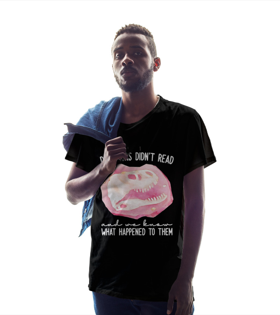 Dinosaurs Didn't Read And We Know What Happened To Them Skull T-Shirt