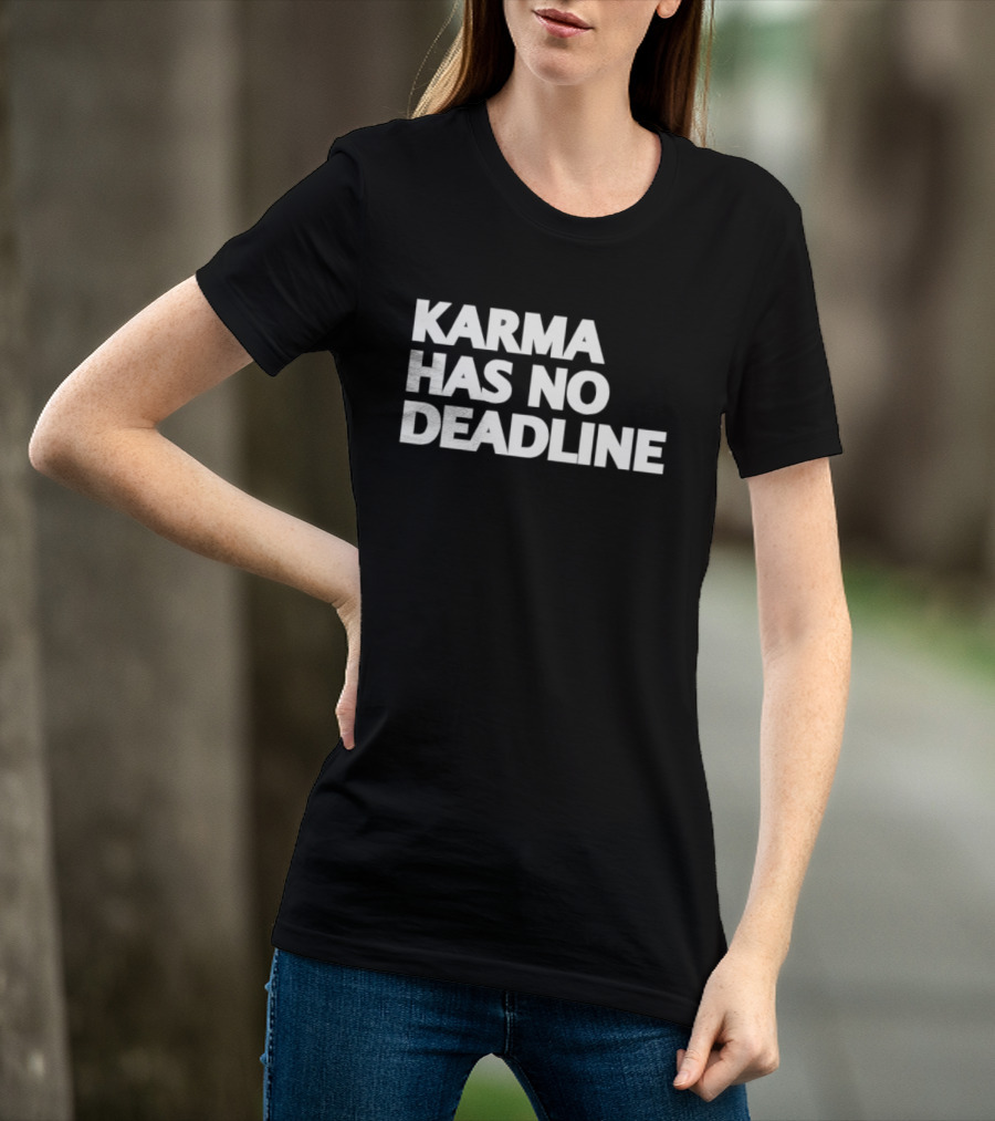 Karma Has No Deadline Inspirational Phrase T-Shirt