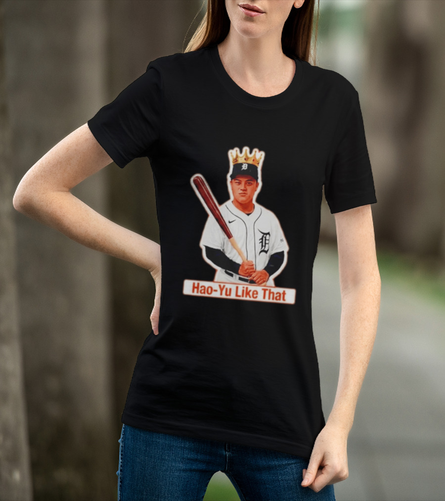 Hao Yu Like That Baseball Crown Player With Bat T-Shirt