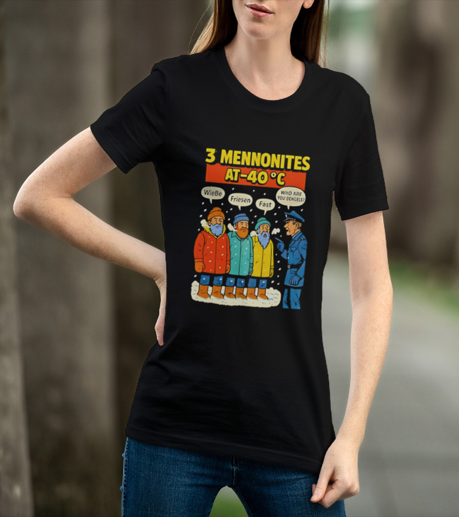 3 Mennonites At 40°C Humorous Wiebe Friesen Fast Who Are You Dengels T-Shirt