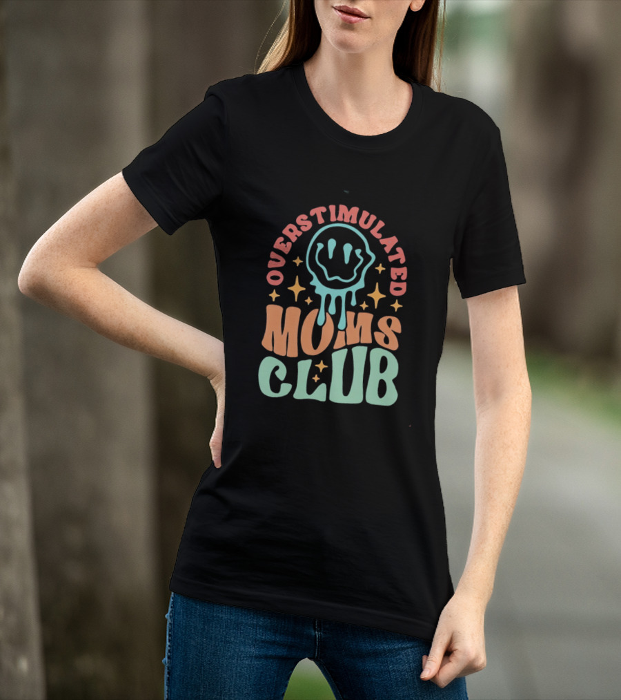 Overstimulated Moms Club Colorful Dripping Smiley Face And Stars T-Shirt
