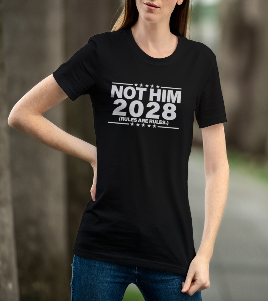 Not Him 2028 Political Rules Are Rules Message T-Shirt