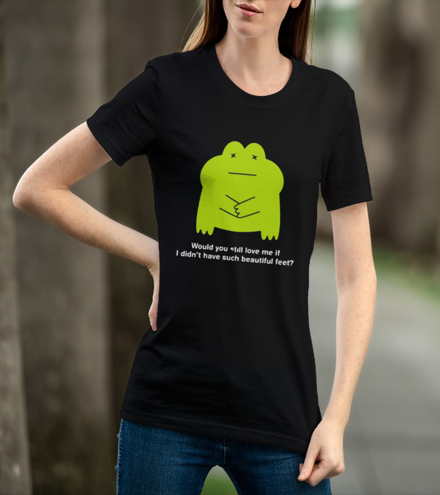 Would You Still Love Me If I Didn't Have Such Beautiful Feet Frog Meme Lime Green Funny Frog T-Shirt