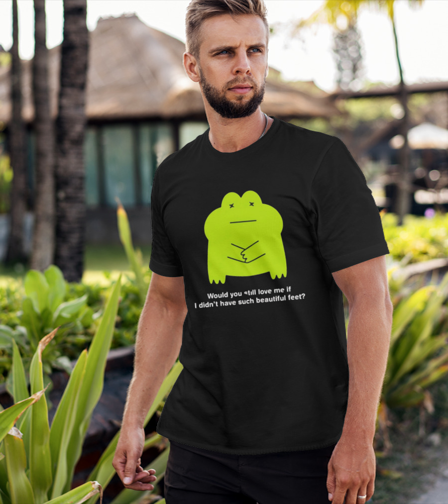 Would You Still Love Me If I Didn't Have Such Beautiful Feet Frog Meme Lime Green Funny Frog T-Shirt